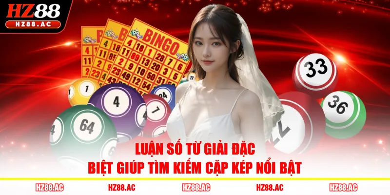 Luận số từ giải đặc biệt giúp tìm kiếm cặp kép nổi bật