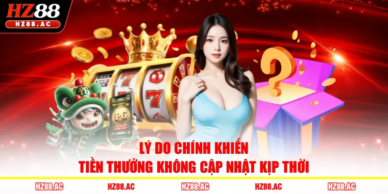 Lý do chính khiến tiền thưởng không cập nhật kịp thời